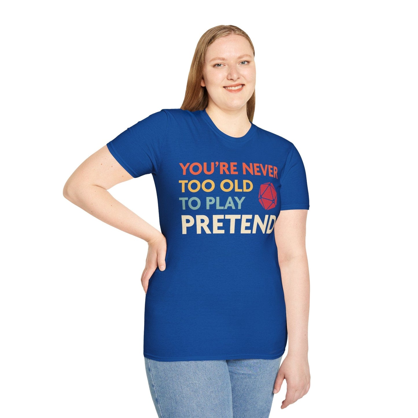 D&D Shirt - You're Never Too Old to Play Pretend