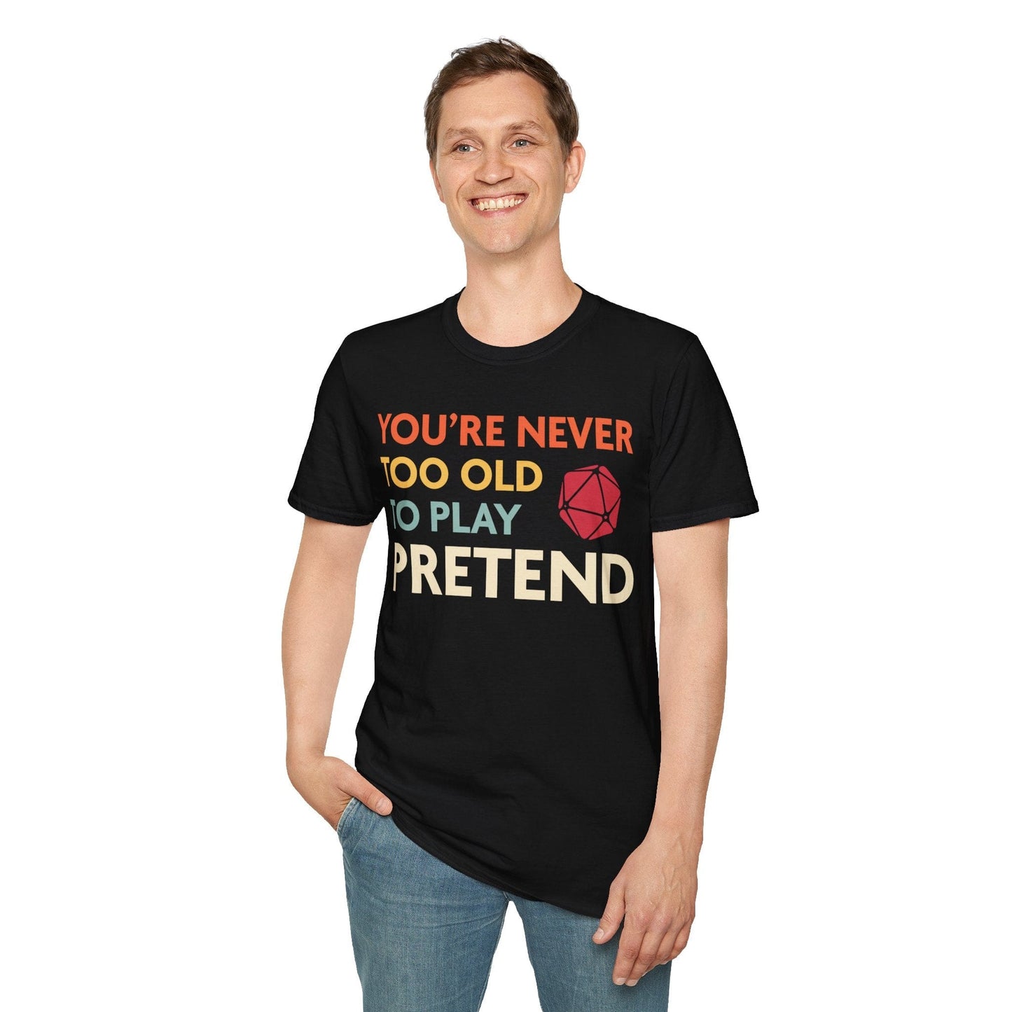 D&D Shirt - You're Never Too Old to Play Pretend