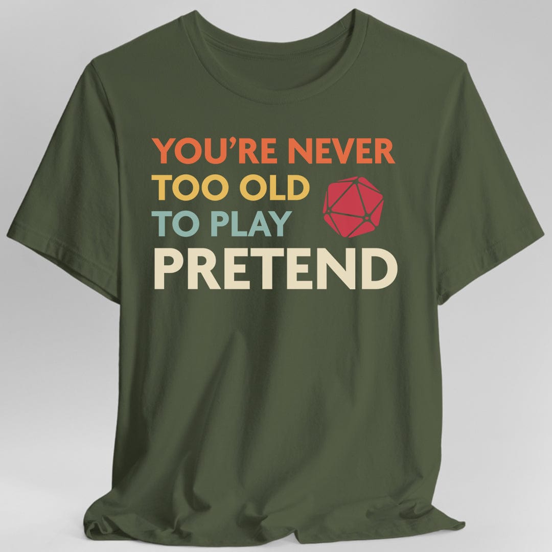 D&D Shirt - You're Never Too Old to Play Pretend