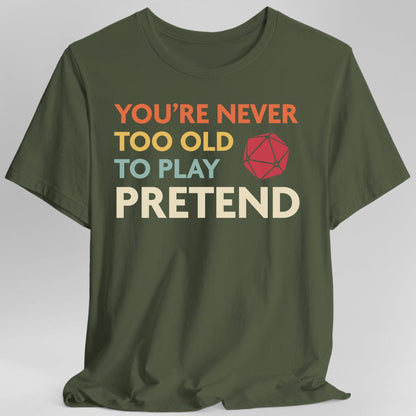 D&D Shirt - You're Never Too Old to Play Pretend